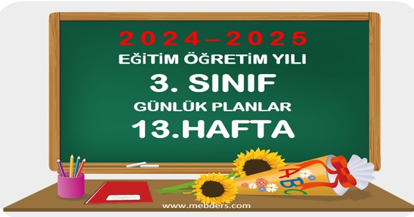 2024-2025 Eğitim Öğretim Yılı 3.Sınıf Günlük Planları 13.Hafta