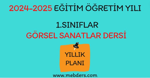 2024-2025 Eğitim Öğretim Yılı 1. Sınıf Görsel Sanatlar Dersi Yıllık Planı