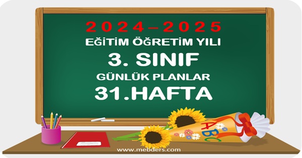 2024-2025 Eğitim Öğretim Yılı 3.Sınıf Günlük Planları 31.Hafta