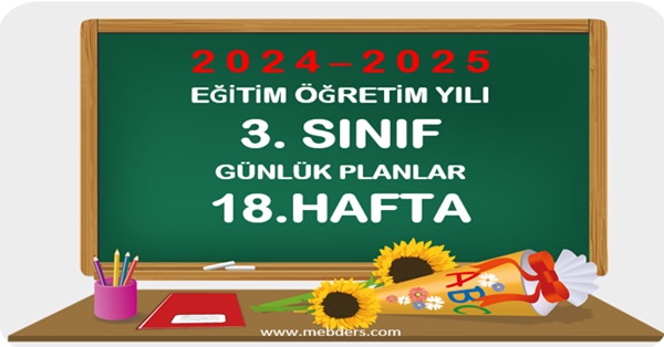 2024-2025 Eğitim Öğretim Yılı 3.Sınıf Günlük Planları 18.Hafta