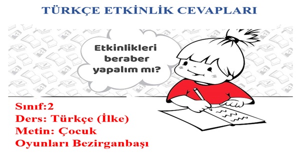 2.Sınıf Türkçe İlke Yayınları Çocuk Oyunları Bezirganbaşı Metni Etkinlik Cevapları