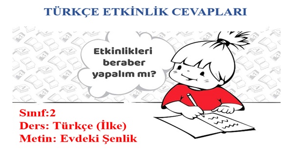 2.Sınıf Türkçe İlke Yayınları Evdeki Şenlik Metni Etkinlik Cevapları