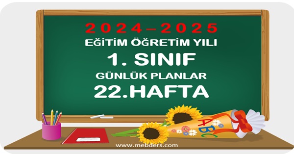 2024-2025 Eğitim Öğretim Yılı 1.Sınıf Günlük Planları 22.Hafta