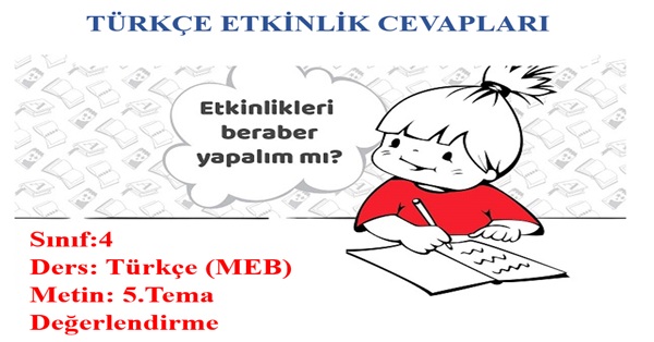 4.Sınıf Türkçe Meb Yayınları 5.Tema Değerlendirme Etkinlik Cevapları